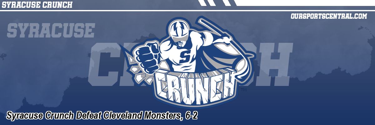 Syracuse Crunch Defeat Cleveland Monsters, 6-2