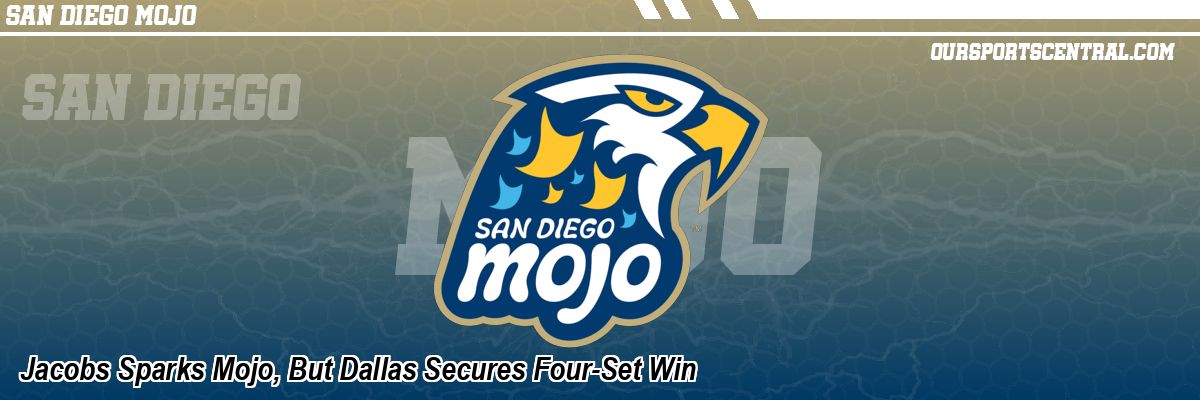 Jacobs Sparks Mojo, But Dallas Secures Four-Set Win