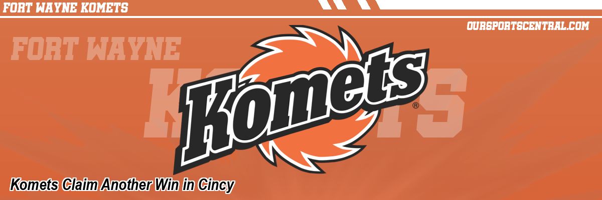 Komets Claim Another Win in Cincy