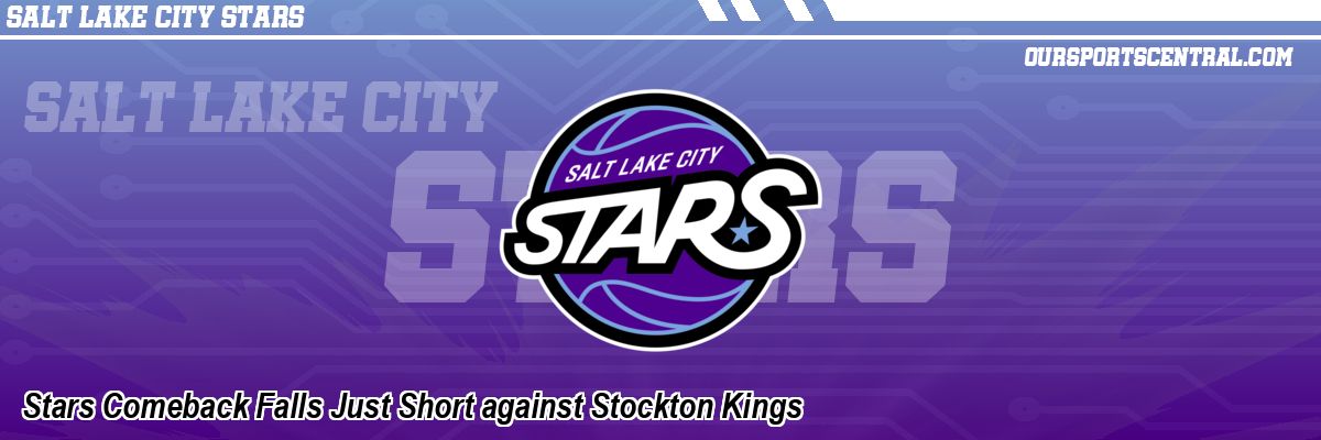 Stars Comeback Falls Just Short against Stockton Kings