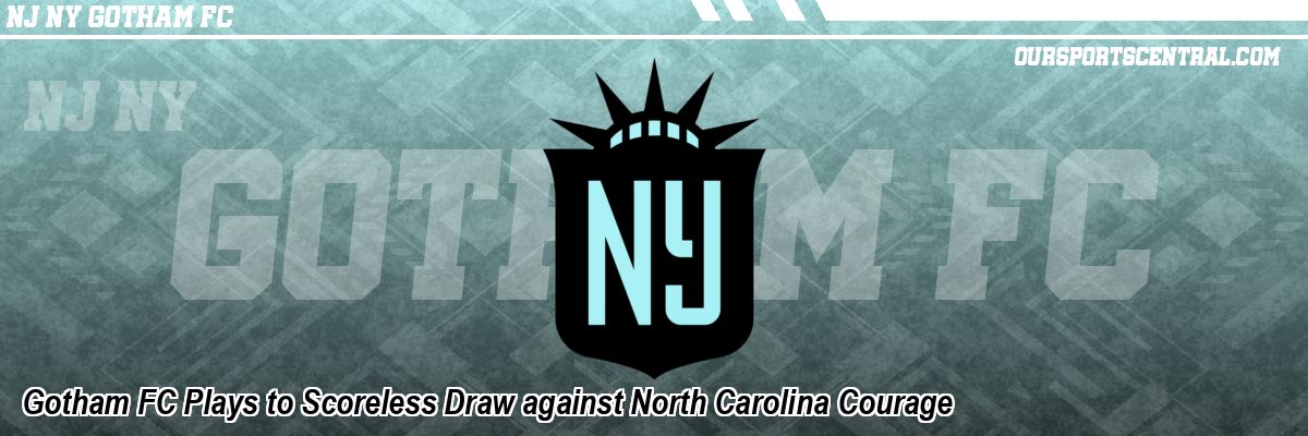 Gotham FC Plays to Scoreless Draw against North Carolina Courage
