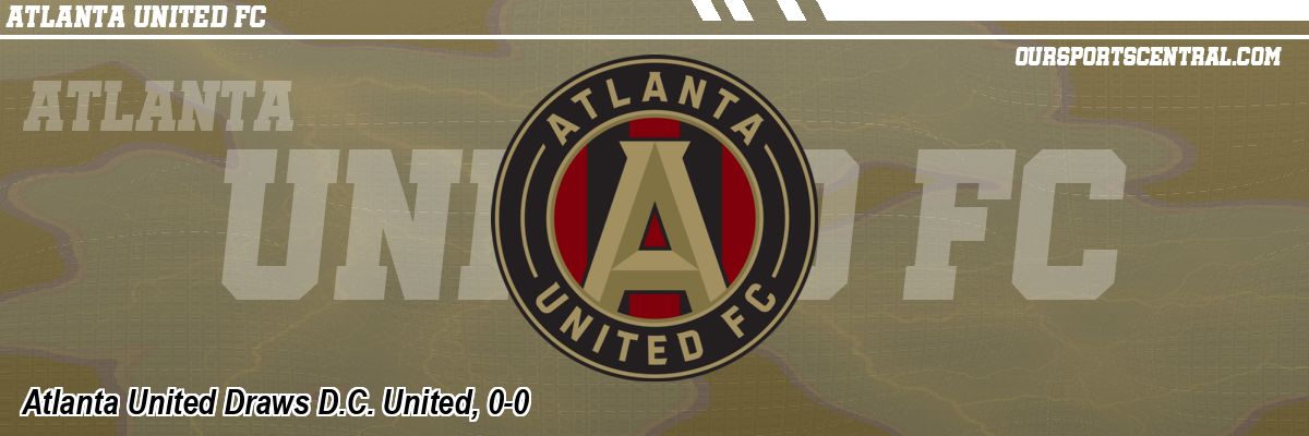Atlanta United Draws D.C. United, 0-0