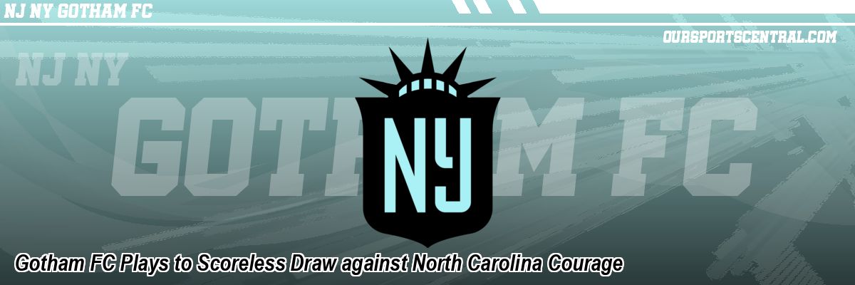 Gotham FC Plays to Scoreless Draw against North Carolina Courage