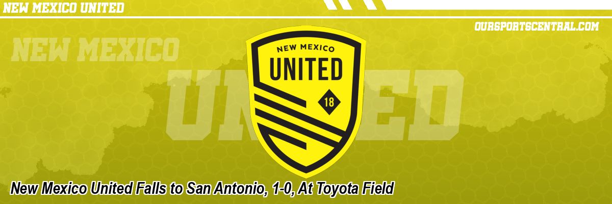 New Mexico United Falls to San Antonio, 1-0, At Toyota Field