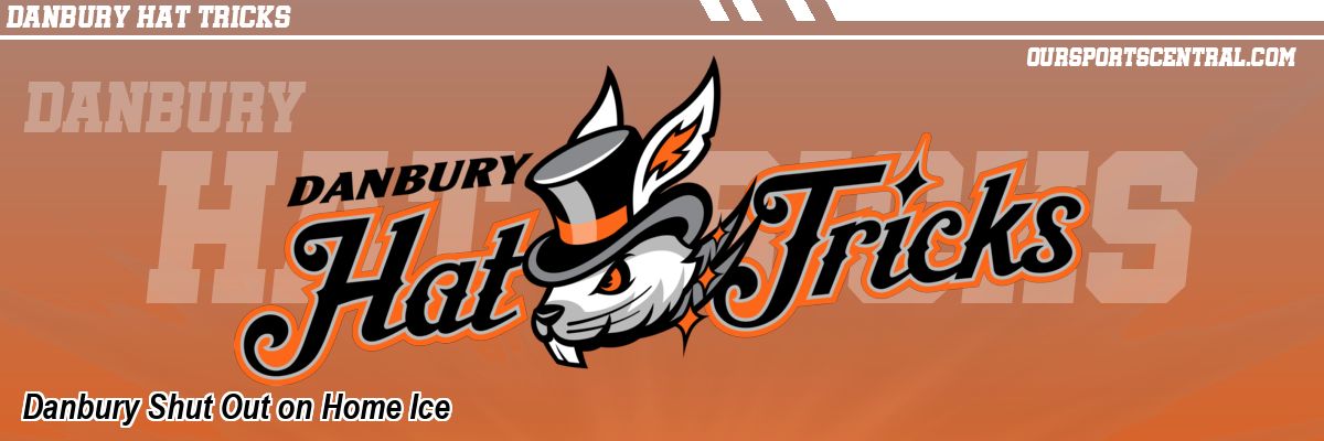 Danbury Shut Out on Home Ice