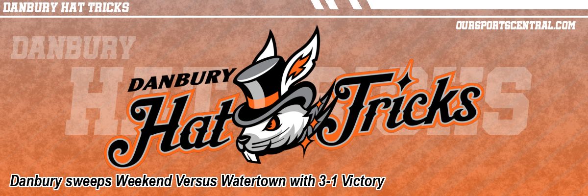 Danbury sweeps Weekend Versus Watertown with 3-1 Victory