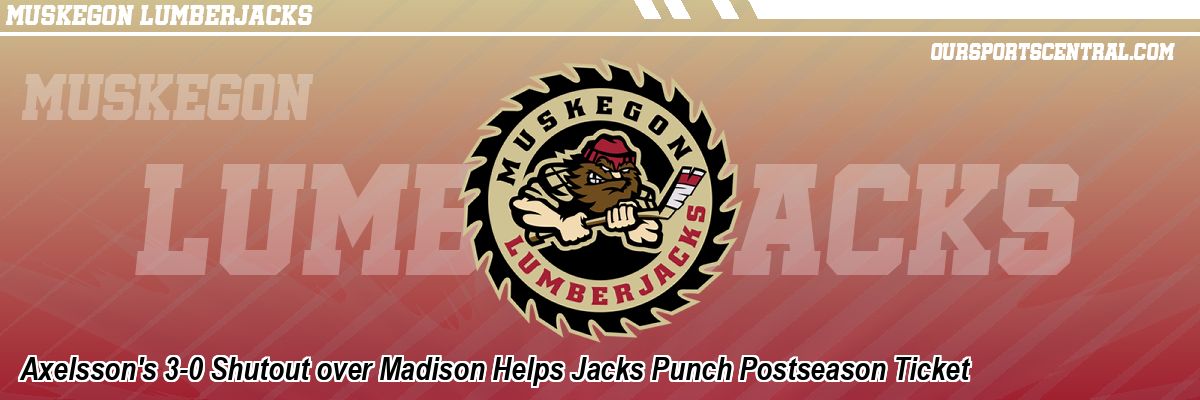 Axelsson's 3-0 Shutout over Madison Helps Jacks Punch Postseason Ticket