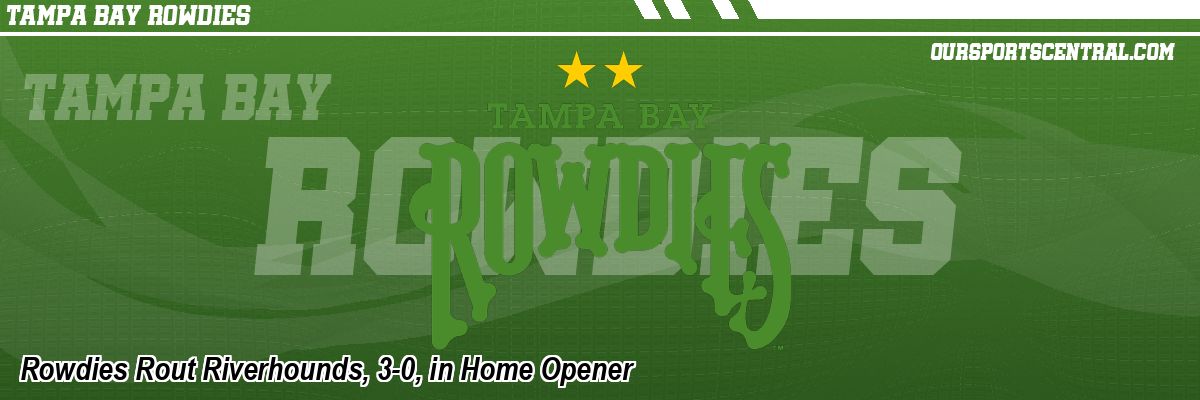 Rowdies Rout Riverhounds, 3-0, in Home Opener