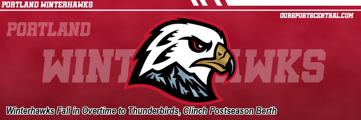 Winterhawks Fall in Overtime to Thunderbirds, Clinch Postseason Berth