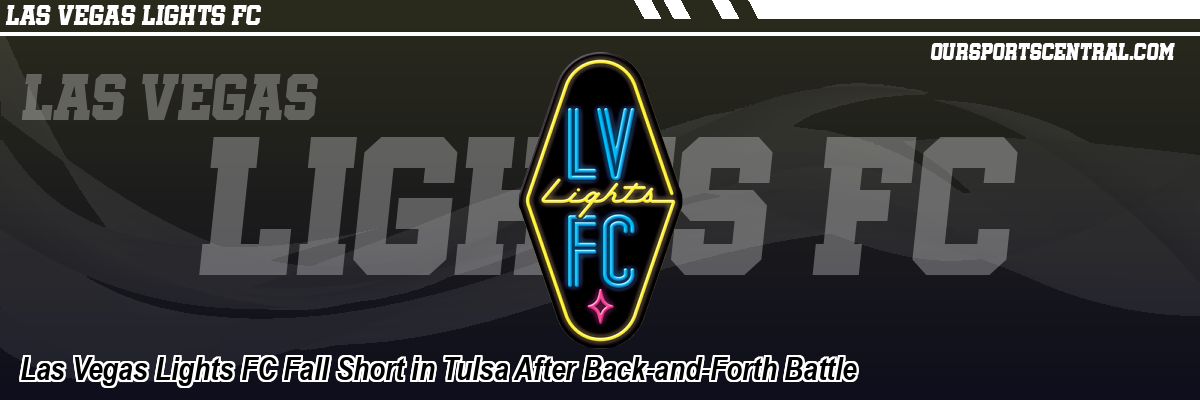 Las Vegas Lights FC Fall Short in Tulsa After Back-and-Forth Battle