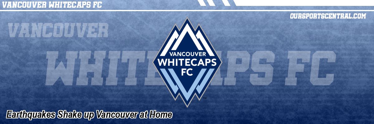 Earthquakes Shake up Vancouver at Home