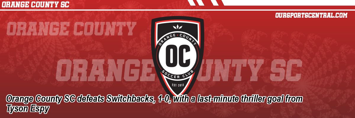 Orange County SC defeats Switchbacks, 1-0, with a last-minute thriller goal from Tyson Espy