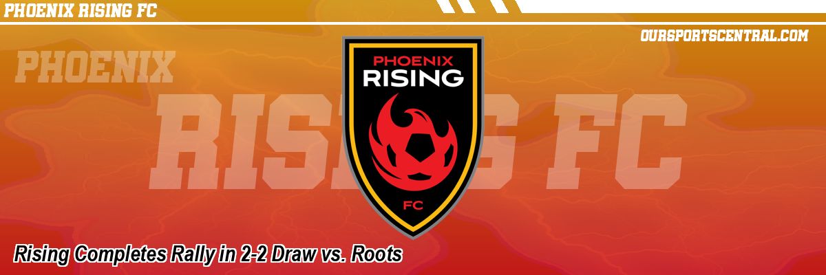Rising Completes Rally in 2-2 Draw vs. Roots