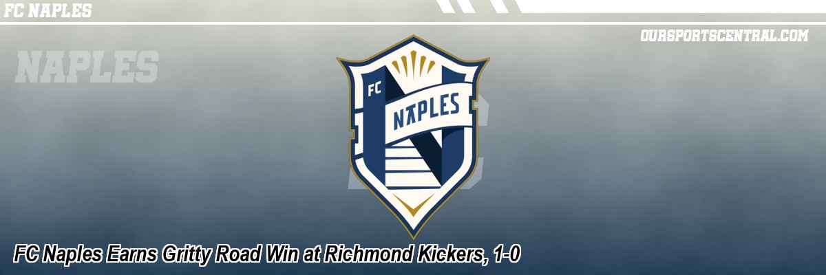 FC Naples Earns Gritty Road Win at Richmond Kickers, 1-0