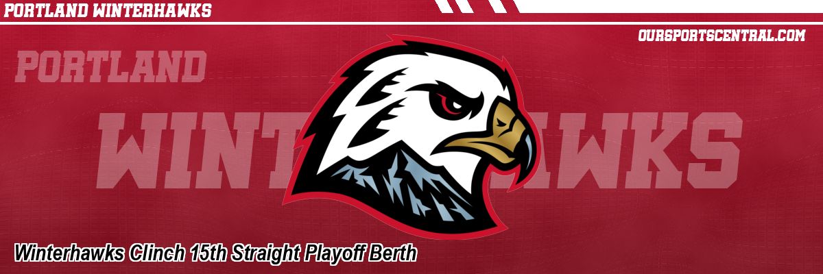 Winterhawks Clinch 15th Straight Playoff Berth