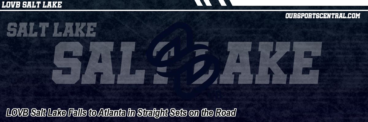 LOVB Salt Lake Falls to Atlanta in Straight Sets on the Road