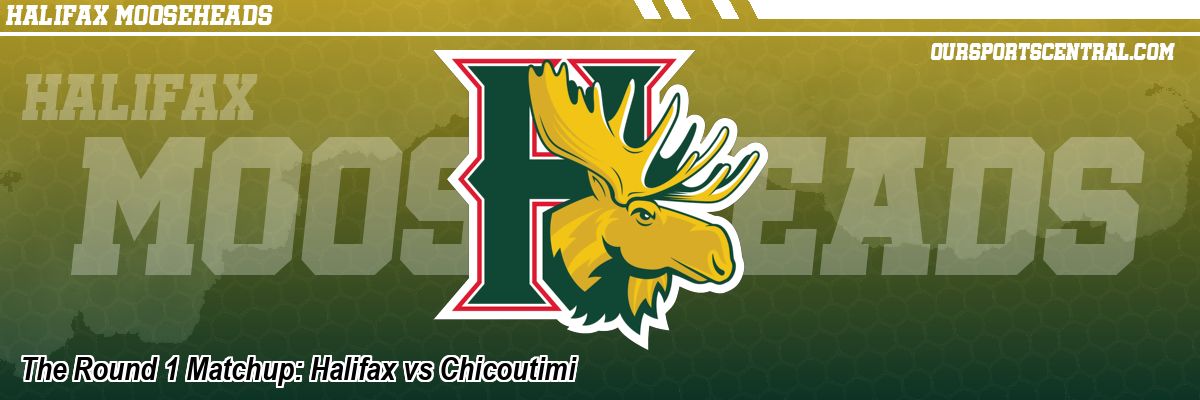 The Round 1 Matchup: Halifax vs Chicoutimi
