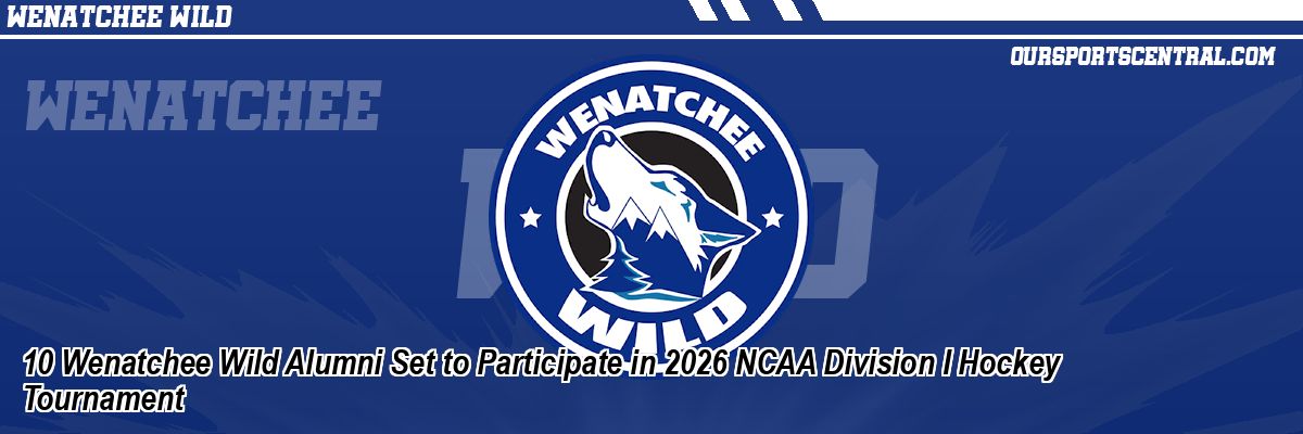 10 Wenatchee Wild Alumni Set to Participate in 2026 NCAA Division I Hockey Tournament