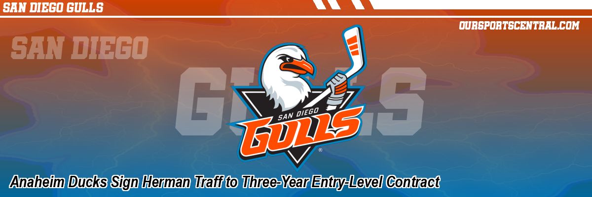 Anaheim Ducks Sign Herman Traff to Three-Year Entry-Level Contract