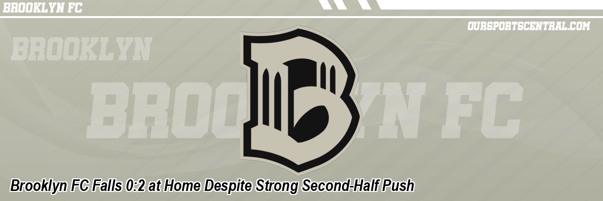 Brooklyn FC Falls 0:2 at Home Despite Strong Second-Half Push