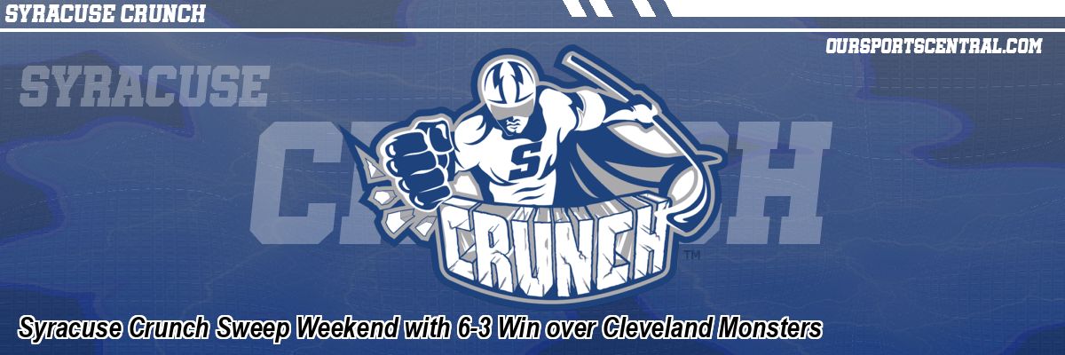 Syracuse Crunch Sweep Weekend with 6-3 Win over Cleveland Monsters