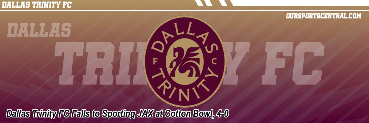 Dallas Trinity FC Falls to Sporting JAX at Cotton Bowl, 4-0