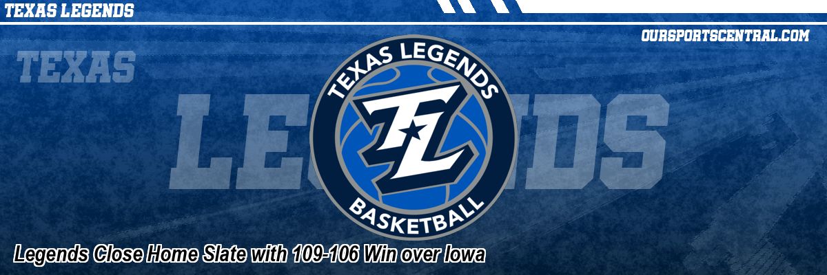 Legends Close Home Slate with 109-106 Win over Iowa
