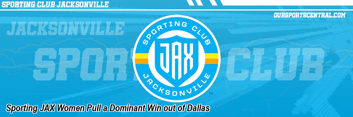 Sporting JAX Women Pull a Dominant Win out of Dallas