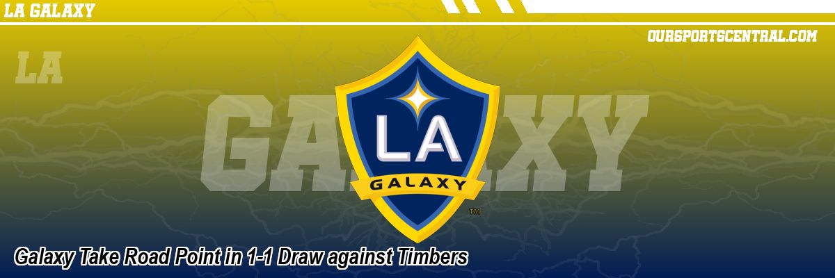 Galaxy Take Road Point in 1-1 Draw against Timbers