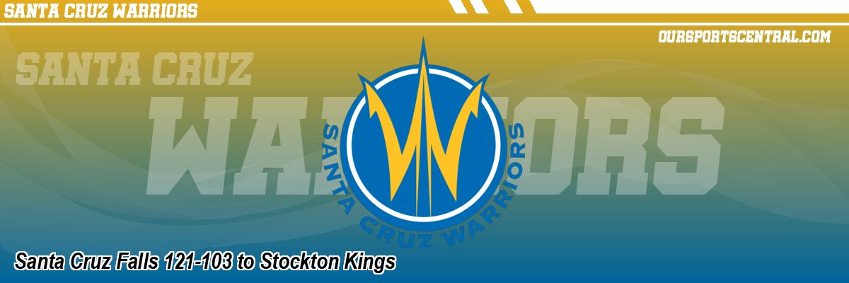 Santa Cruz Falls 121-103 to Stockton Kings