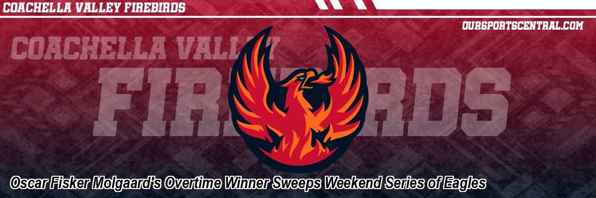 Oscar Fisker Molgaard's Overtime Winner Sweeps Weekend Series of Eagles