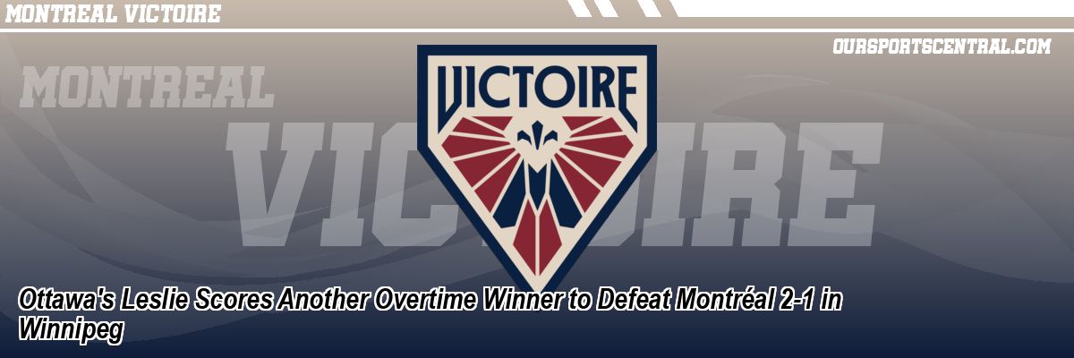 Ottawa's Leslie Scores Another Overtime Winner to Defeat Montréal 2-1 in Winnipeg