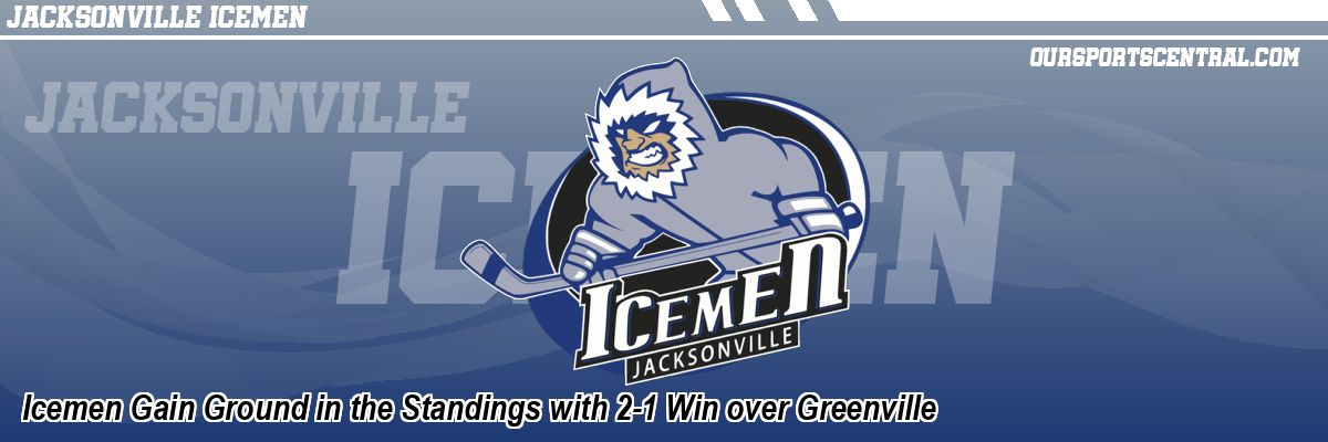 Icemen Gain Ground in the Standings with 2-1 Win over Greenville