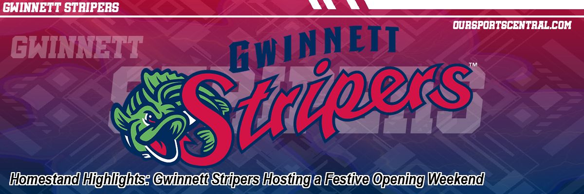 Homestand Highlights: Gwinnett Stripers Hosting a Festive Opening Weekend