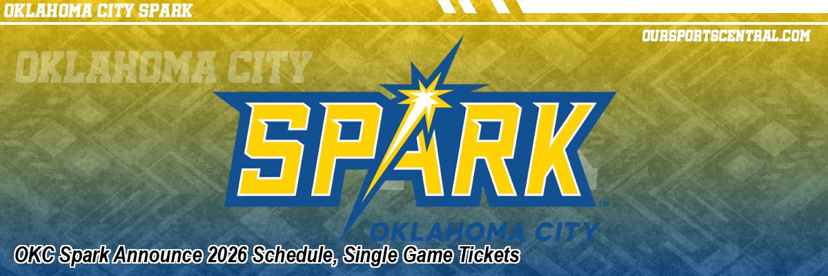 OKC Spark Announce 2026 Schedule, Single Game Tickets