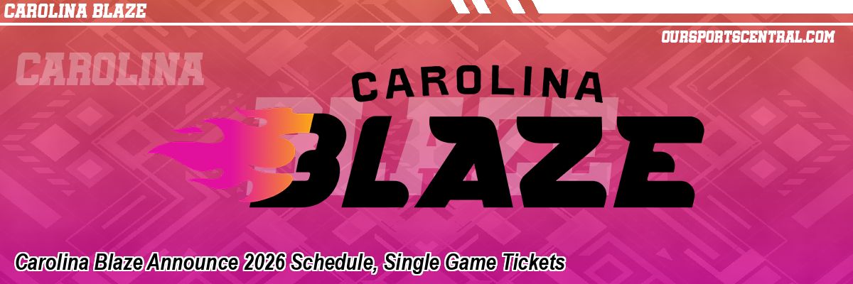 Carolina Blaze Announce 2026 Schedule, Single Game Tickets