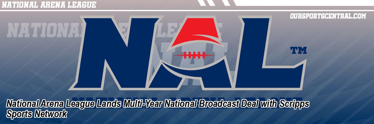 National Arena League Lands Multi-Year National Broadcast Deal with Scripps Sports Network