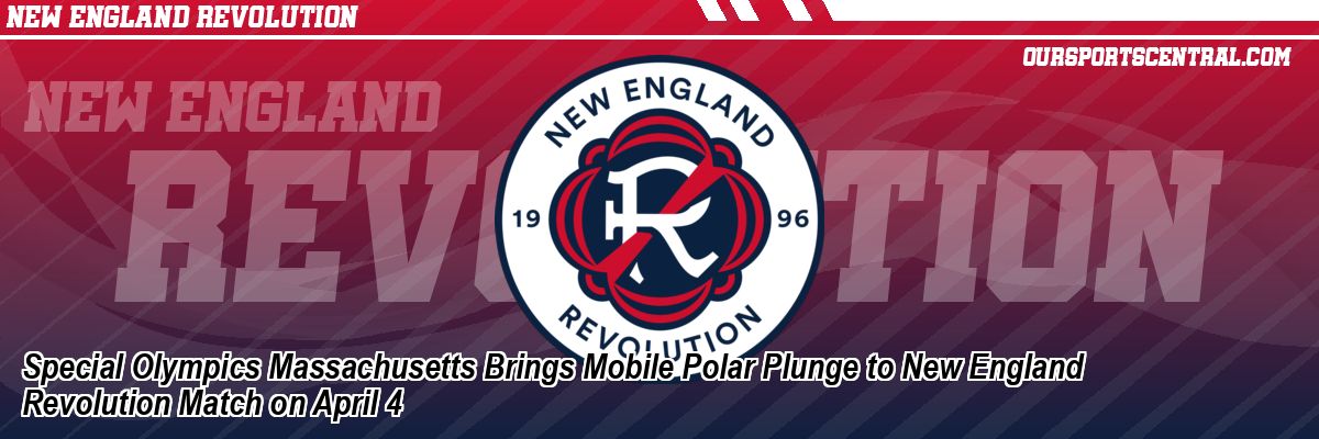 Special Olympics Massachusetts Brings Mobile Polar Plunge to New England Revolution Match on April 4