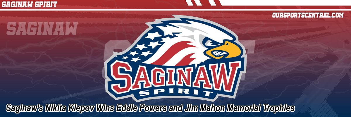 Saginaw's Nikita Klepov Wins Eddie Powers and Jim Mahon Memorial Trophies