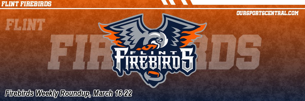 Firebirds Weekly Roundup, March 16-22