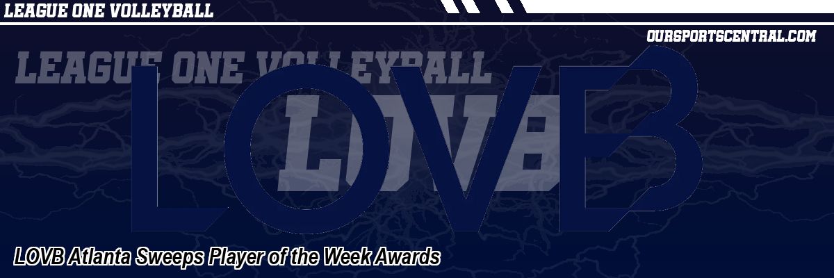 LOVB Atlanta Sweeps Player of the Week Awards