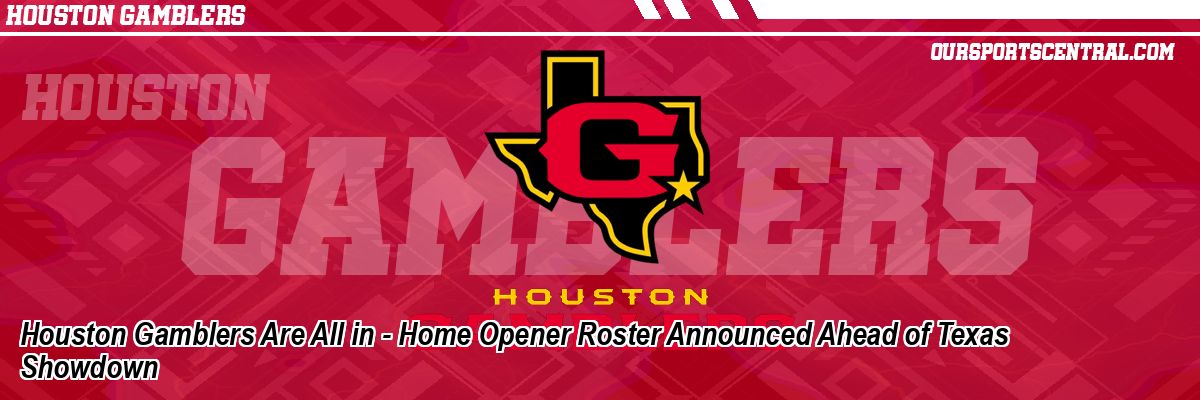 Houston Gamblers Are All in - Home Opener Roster Announced Ahead of Texas Showdown