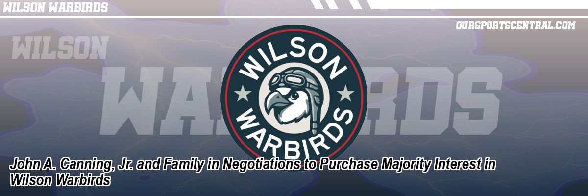John A. Canning, Jr. and Family in Negotiations to Purchase Majority Interest in Wilson Warbirds