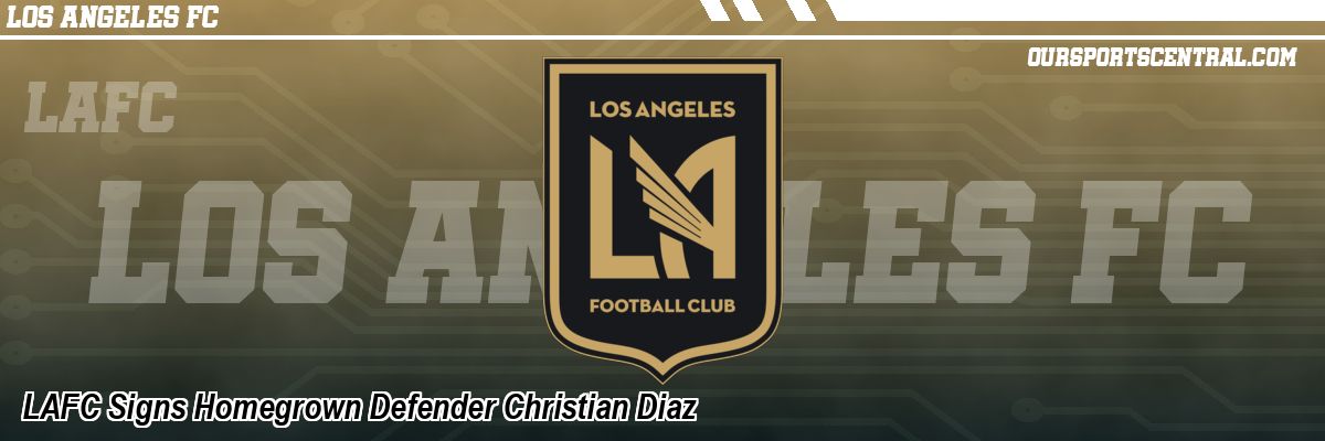 LAFC Signs Homegrown Defender Christian Diaz