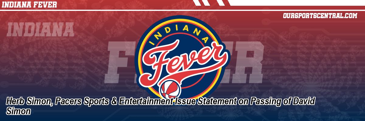 Herb Simon, Pacers Sports & Entertainment Issue Statement on Passing of David Simon