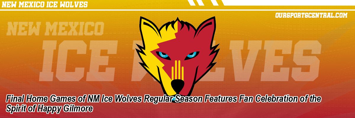 Final Home Games of NM Ice Wolves Regular Season Features Fan Celebration of the Spirit of Happy Gilmore
