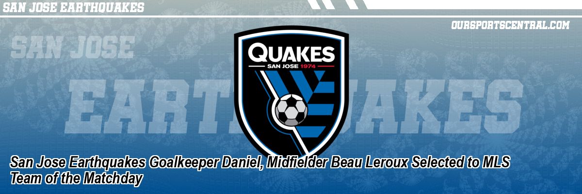 San Jose Earthquakes Goalkeeper Daniel, Midfielder Beau Leroux Selected to MLS Team of the Matchday