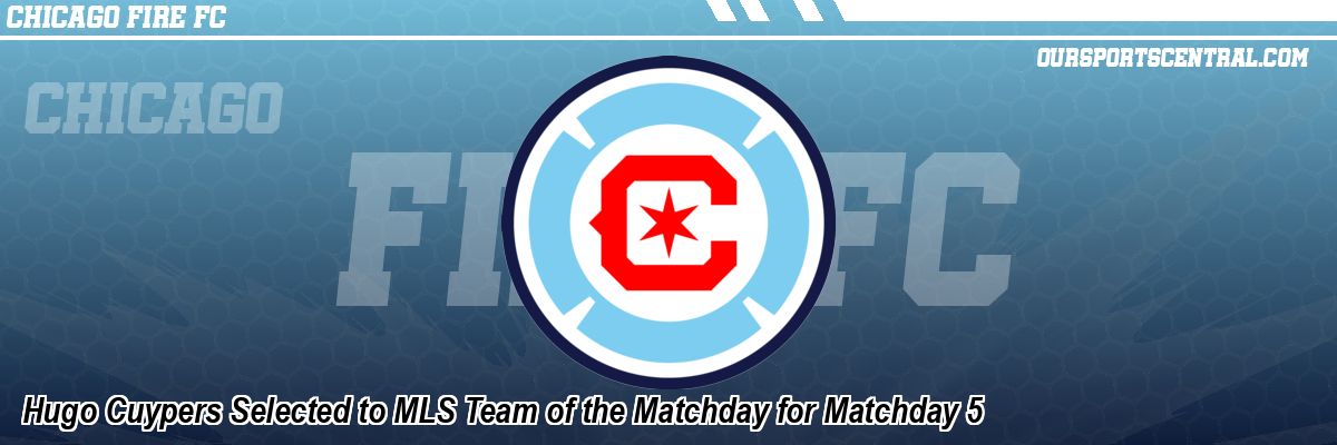 Hugo Cuypers Selected to MLS Team of the Matchday for Matchday 5