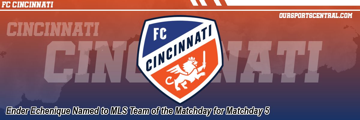 Ender Echenique Named to MLS Team of the Matchday for Matchday 5