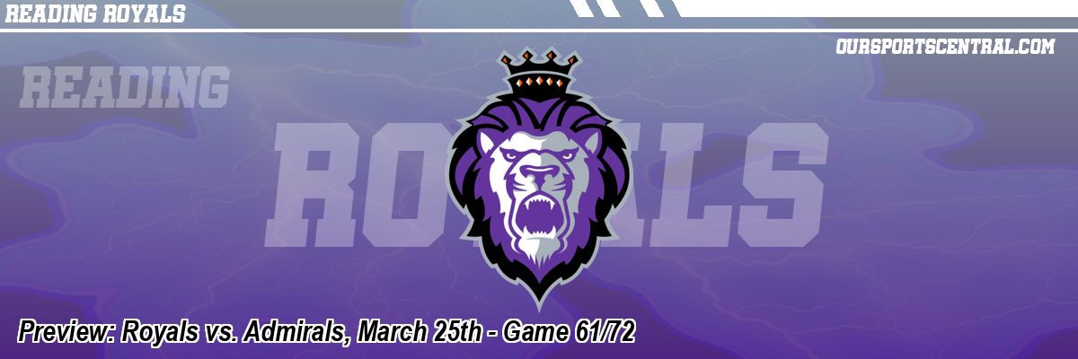 Preview: Royals vs. Admirals, March 25th - Game 61/72